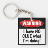 Warnung: Ich habe KEINEN CLUE, was ich tue. Funny Schlüsselanhänger (Vorderseite)