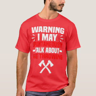 Warnung Ich kann spontan über Ax Throwin sprechen T-Shirt
