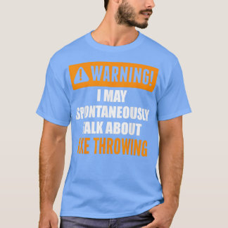 Warnung Ich kann spontan über Ax Throwin sprechen T-Shirt