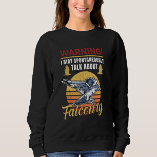 Warnung: Ich kann spontan über Falknerei sprechen Sweatshirt