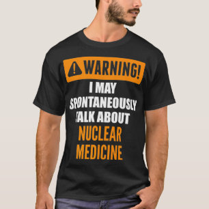 Warnung Ich kann spontan über Nukleares Med sprech T-Shirt
