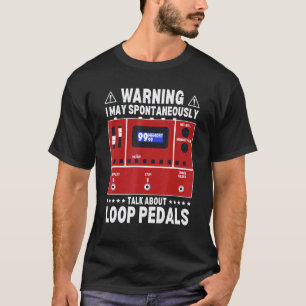 Warnung Ich Könnte Spontan Über Loop-Pedale Reden T-Shirt