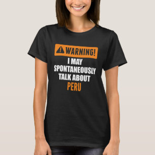 Warnung Ich Könnte Spontan Über Peru Sprechen T-Shirt