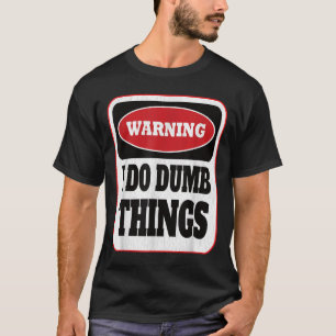 Warnung Ich mache dumme Dinge - Sarkasmus-Stud-Stu T-Shirt