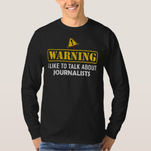 Warnung! Ich spreche gerne über Journalisten für J T-Shirt