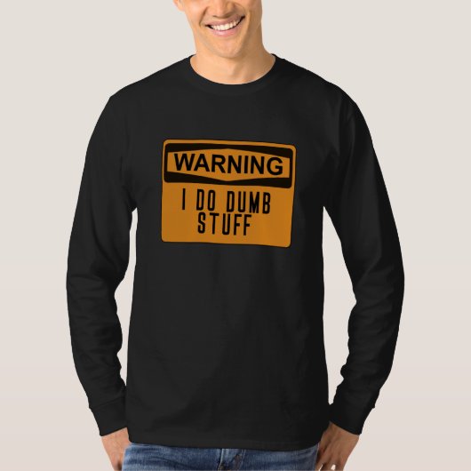Warnung ich tue Dumb Stuff Funny Stupid T-Shirt (Vorderseite)
