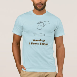 Warnung: Ich werfe Sachen T-Shirt