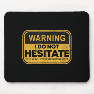 Warnung Ich zögere nicht zu sagen, was ich denke Mousepad