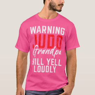 Warnung Judo Grandpa Will Yell Louly Judo Grandpa T-Shirt