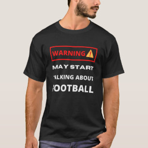 Warnung kann anfangen, über Fußball zu sprechen T-Shirt