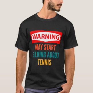 Warnung kann anfangen, über Tennis zu sprechen T-Shirt