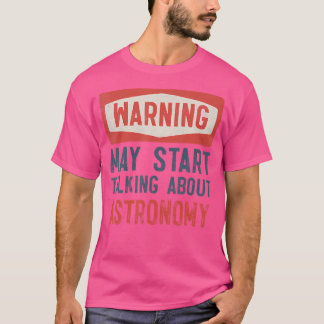 Warnung kann beginnen, über Astronomie zu sprechen T-Shirt