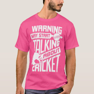 Warnung kann beginnen, über Cricket zu sprechen T-Shirt