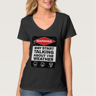 Warnung kann beginnen, über das Wetter zu sprechen T-Shirt