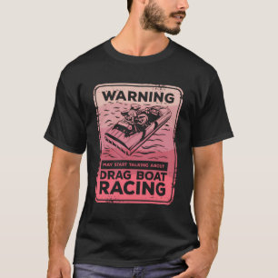 Warnung kann beginnen, über Drag Boat Racing zu sp T-Shirt