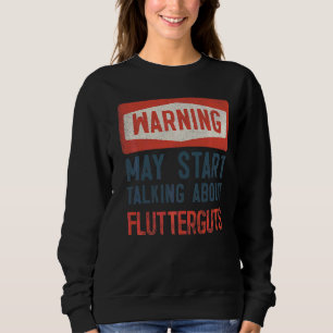 Warnung kann beginnen, über Flutterguts zu spreche Sweatshirt