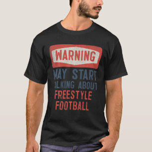 Warnung kann beginnen, über Freestyle Football zu  T-Shirt