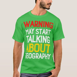 Warnung kann beginnen, über Geografie zu sprechen  T-Shirt