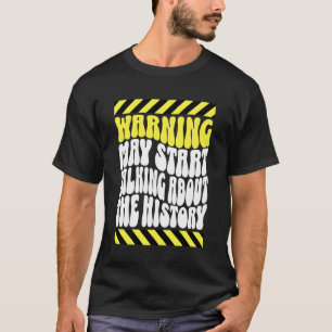 Warnung Kann Beginnen, Über Geschichte Zu Reden, G T-Shirt