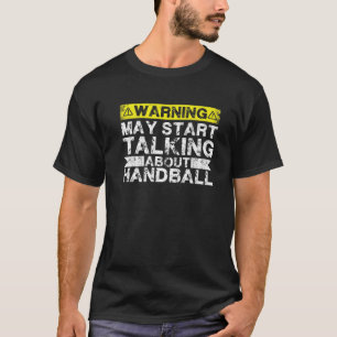 Warnung kann beginnen, über Handball zu sprechen T-Shirt