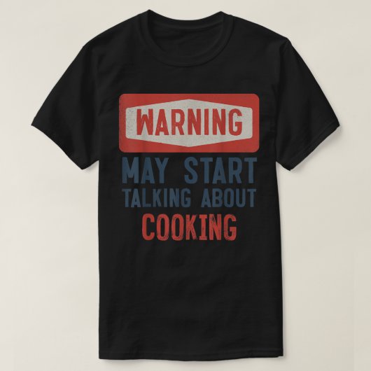 Warnung kann beginnen, über Kochen zu sprechen T-Shirt (Design vorne)