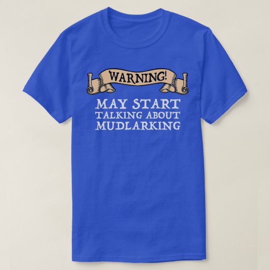 Warnung kann beginnen, über Mudlarken zu sprechen T-Shirt (Design vorne)