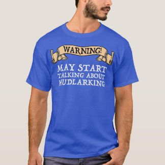 Warnung kann beginnen, über Mudlarken zu sprechen T-Shirt