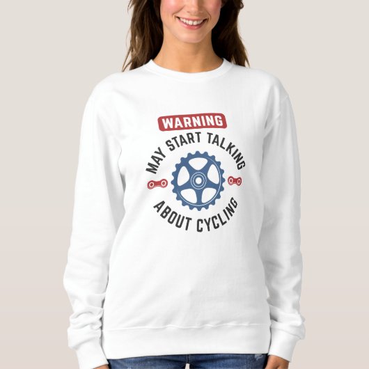 Warnung kann beginnen, über Radfahren zu sprechen Sweatshirt (Vorderseite)