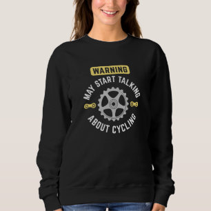 Warnung kann beginnen, über Radfahren zu sprechen Sweatshirt