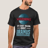 Warnung - Kann beginnen, über Uranus zu sprechen - T-Shirt (Vorderseite)