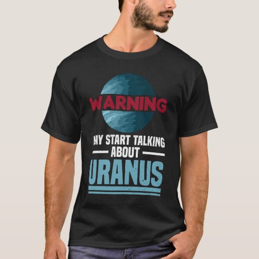 Warnung - Kann beginnen, über Uranus zu sprechen - T-Shirt (Vorderseite)
