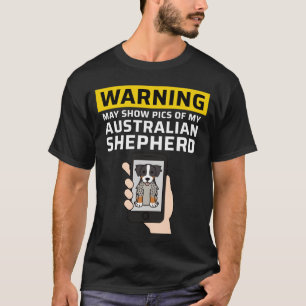 Warnung Kann Bilder Von Meinem Australian Shepherd T-Shirt