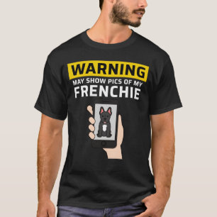 Warnung Kann Bilder Von Meinem Französischen Bulld T-Shirt