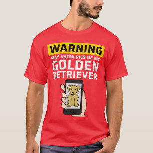 Warnung Kann Bilder Von Meinem Golden Retriever Fr T-Shirt