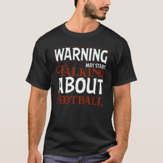 Warnung Kann Damit Beginnen, Über Fußball Zu Reden T-Shirt