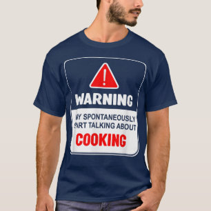 Warnung kann spontan beginnen, über Kochen zu spre T-Shirt
