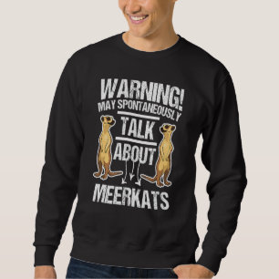 Warnung kann spontan über Meerkats sprechen Sweatshirt