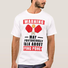 Warnung Kann Spontan Über Ping Pong Reden T-Shirt