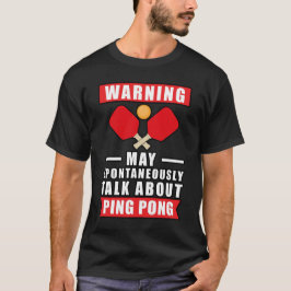 Warnung Kann Spontan Über Ping Pong Reden T-Shirt