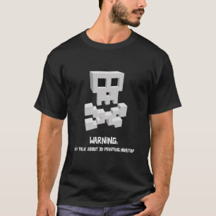 Warnung: Kann unaufhörlich über 3D-Druck reden T-Shirt