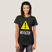 Warnung "Kein Filter" T-Shirt (Vorne ganz)