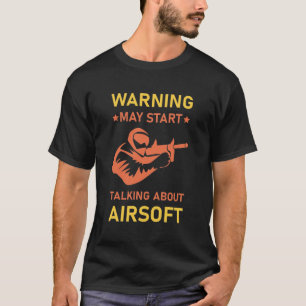 Warnung könnte anfangen, über Airsoft zu sprechen T-Shirt