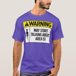 Warnung könnte anfangen, über Area 51 zu sprechen T-Shirt