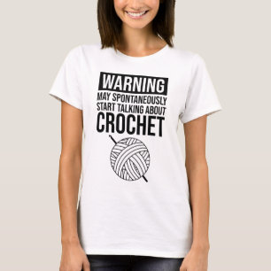 Warnung - Könnte anfangen, über Häkeln zu sprechen T-Shirt