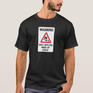 Warnung Mädchen Schminken Voraus Humor Schlech T-Shirt