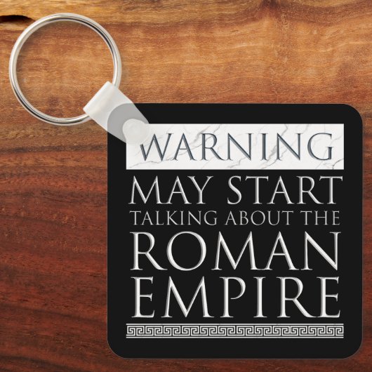 Warnung - Mai beginnen, über das Römische Reich zu Schlüsselanhänger (Vorderseite)