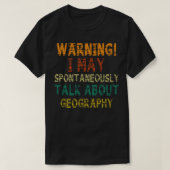Warnung! Mai beginnen, über Geografie zu sprechen T-Shirt (Design vorne)