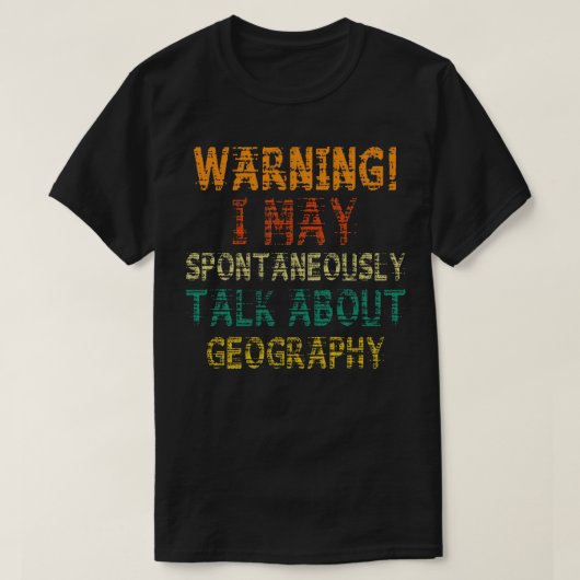 Warnung! Mai beginnen, über Geografie zu sprechen T-Shirt (Design vorne)