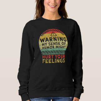 Warnung Mein Sinn für Humor könnte Ihre Gefühle ve Sweatshirt