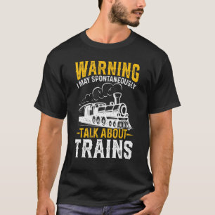 Warnung: Möglicherweise spreche ich über Züge T-Shirt